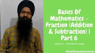 Basics Of Mathematics - Fraction (Addition & Subtraction) | Part 6