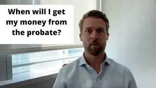 When Will I Get My Money From The Probate?