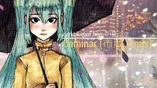 Caminar (itikura remix) feat. Hatsune Miku