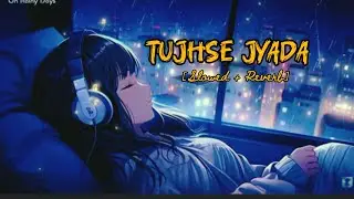 Tujhse Jyada (Lo-fi) || Mind Relaxing Lofi Song || Slowed + Reverb || #lofi @BPLOFI02 