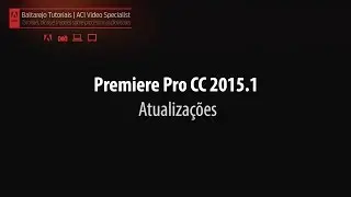 Premiere Pro CC 2015.1 Atualiza&ccedil;&otilde;es