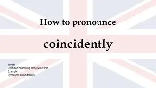 How to pronounce 'coincidently' + meaning