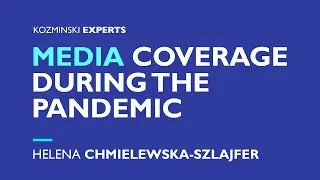 Media Coverage During the Pandemic [ENG] I Helena Chmielewska-Szlajfer, Ph.D - Kozminski Experts