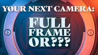 Choosing Your Next Camera - Full Frame or Micro Four Thirds or APS-C or Medium Format?