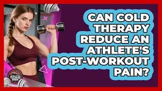 Can Cold Therapy Reduce An Athlete's Post-workout Pain? - Athletes Training Room