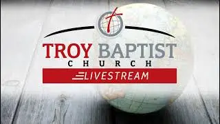 Troy Baptist Church Live Stream