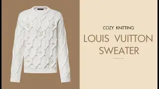 Knitting a Louis Vuitton Sweater | No Talking, Just Music