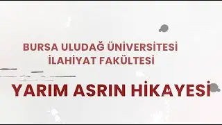 Uludağ İlahiyat 50. Yıl Belgeseli: Yarım Asrın Hikayesi