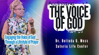 ACCESSING THE VOICE OF GOD PART IV // Dr. Belinda G. Moss