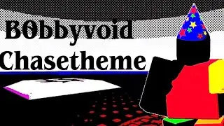 B0BBYVOID CHASE THEME (new) 