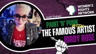 The Famous Artist Birdy Rose - Paint 'n' Punk [AUDIO PODCAST]