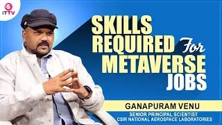 Skills are Required for Metaverse Jobs | Senior Principal Scientist at CSIR Ganapuram Venu