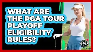 What Are The PGA Tour Playoff Eligibility Rules? - All About Golf Pros