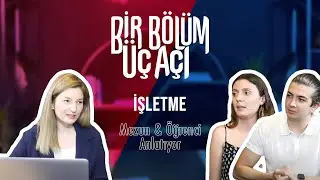 Bir Bölüm Üç Açı - İşletme Mezun & Öğrenci