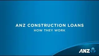 ANZ Construction Loans &ndash; How they work