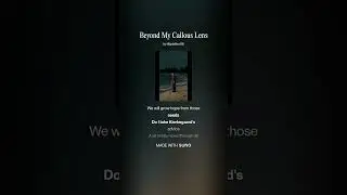 Beyond My Callous Lens