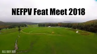 NEFPV Feat Meet 2018 - All Day Air