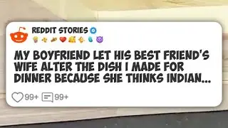 My boyfriend let his best friend's wife alter the dish I made for dinner because she #reddit 