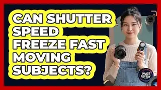 Can Shutter Speed Freeze Fast Moving Subjects?