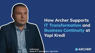 How Archer Supports IT Transformation and Business Continuity at Yapi Kredi