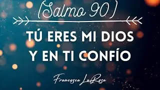 Salmo 90 - Tú eres mi Dios y en ti confío - Francesca LaRosa (vídeo con letras)