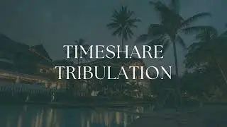 Timeshare Tribulation