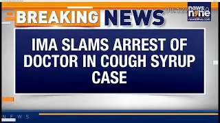 BIG BREAKING: IMA Defends Doctor in Chhindwara Cough Syrup Contamination Tragedy, Blames Regulators