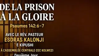 💥PASTEUR ESDRAS KALONJI - DE LA PRISON &Agrave; LA GLOIRE &ndash; PSAUMES 142:6-7 | 2ᵉ Jour &agrave; CEC Kolwezi