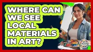 Where Can We See Local Materials In Art?