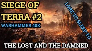 Warhammer 40K Lore | The Lost and the Damned | Siege of Terra #2 | Lore to Sleep to