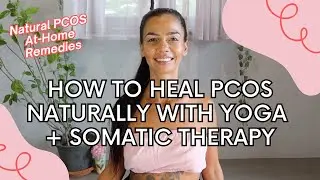 How to heal PCOS naturally with yoga + somatic therapy | Natural PCOS remedies