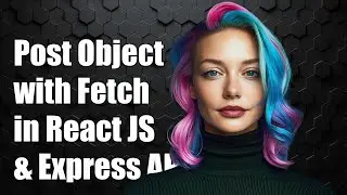 How to Post an Object with Fetch in React JS and Express API Server