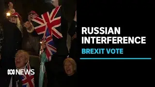 Report accuses UK intelligence of turning 'blind eye' to Russian interference in Brexit | ABC News