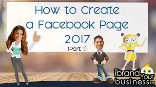 How to Create a Facebook Page - 2017 Part 1