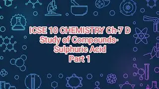 ICSE CLASS 10 CHEMISTRY Ch-7 D: Study of Compounds- Sulphuric Acid( Introduction and Preparation) 