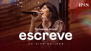 Fernanda Brum - Escreve | Ao Vivo na IPAN