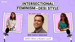 S01E11: What is modern love? |  Intersectional Feminism&mdash;Desi Style!