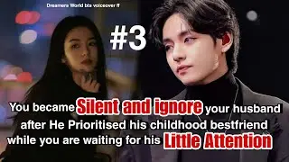 Part-3 You became silent and ignore your husband after He prioritised his childhood bestfriend while