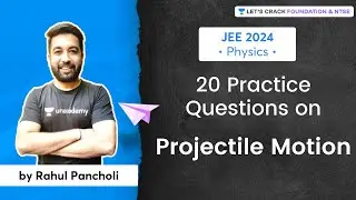 JEE 2024 - Early Start | 20 Practice Questions on Projectile Motion | Physics | Rahul Pancholi