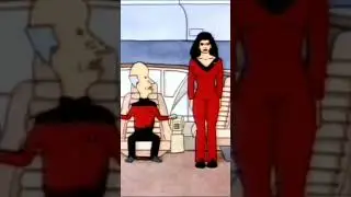 Number One, I order you to take a number two - Beavis and Butthead ( Star Trek )