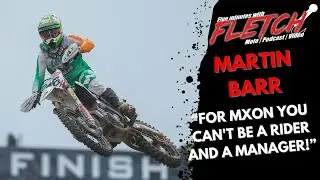 Five Minutes With Fletch - Martin Barr - MXoN, British Motocorss Championship & Arenacross podiums
