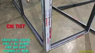 Cách đo và cách trừ vách chữ L sử dụng cây bo góc vuông (hệ XINGFA 55) | Đơn Giản & Chính Xác Nhất