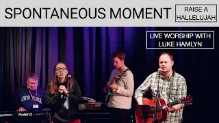 Spontaneous Moment: Raise A Hallelujah | Luke Hamlyn | Live Worship at Bless Community Church