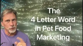 The 4 Letter Word in Pet Food Marketing