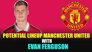 potential lineup manchester United with Evan Ferguson