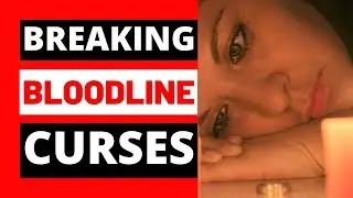 BREAKING BLOODLINE CURSES - PRAYER TO BREAK GENERATIONAL CURSES