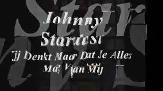 Johnny Stardust- Jij Denkt Maar Dat Je Alles Mag Van Mij