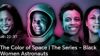 The Color of Space | The Series – Black Women Astronauts