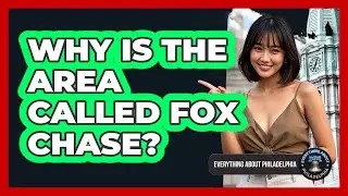 Why Is The Area Called Fox Chase?