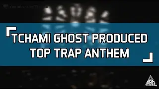 Tchami Ghost Produced Top Trap Anthem